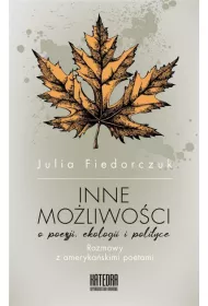 Inne moliwoci. O poezji ekologii i polityce