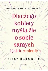 Dlaczego kobiety my�l� �le o sobie samych i jak to zmieni�