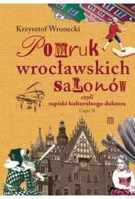 Pomruk wroc�awskich salon�w czyli zapiski kulturalnego doktora. Cz�� 2