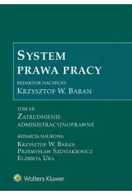 Zatrudnienie admistracyjnoprawne. System prawa pracy. Tom 12