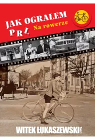 eBook Jak ograem PRL. Na rowerze. Tom 1 epub
