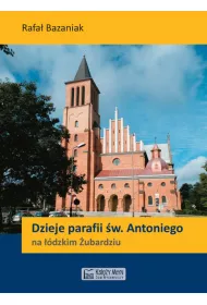 Dzieje parafii �w. Antoniego na ��dzkim �ubardziu