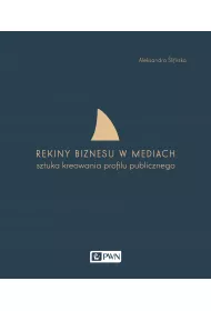 Rekiny biznesu w mediach. Sztuka tworzenia profilu publicznego