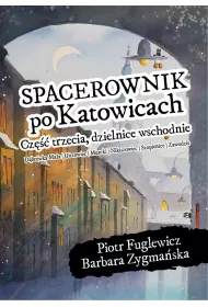 Spacerownik po Katowicach, cz�� trzecia, dzielnice wschodnie