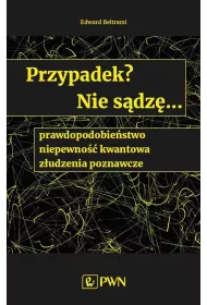 Przypadek? Nie s�dz�.... prawdopodobie�stwo, niepewno�� kwantowa, z�udzenia poznawcze