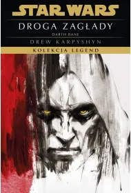 Droga zagady. Trylogia Darth Bane. Star Wars. Kolekcja Legend. Tom 1