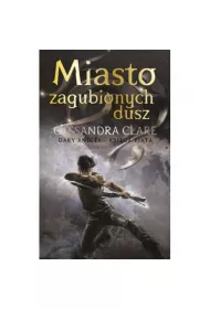 Miasto zagubionych dusz. Dary Anio�a. Tom 5