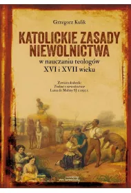 Katolickie zasady niewolnictwa w nauczaniu teolog�w XVI i XVII wieku