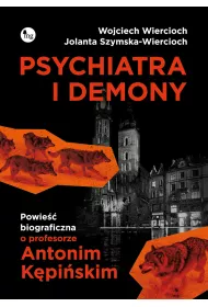 Psychiatra i demony. Powie�� biograficzna o profesorze Antonim K�pi�skim