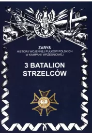 3 Batalion Strzelc�w Zarys Historii Wojennej Pu�k�w Polskich w Kampanii Wrze�niowej