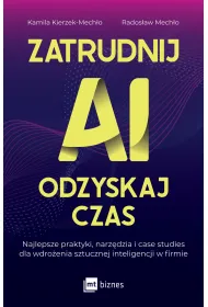 Zatrudnij AI, odzyskaj czas. Najlepsze praktyki, narz�dzia i case studies dla wdro�enia sztucznej inteligencji