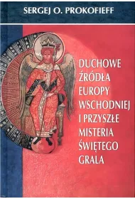 Duchowe �r�d�a Europy Wschodniej i przysz�e misteria �wi�tego Graala