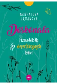 Doskona�a. Przewodnik dla nieperfekcyjnych kobiet