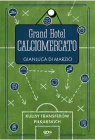 Grand Hotel Calciomercato. Kulisy transfer�w pi�karskich