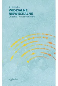 Widzialne, niewidzialne. Obietnica i moc sakrament�w