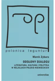 Ods�ony dialogu. Literatura, kultura i polityka w relacjach polsko-niemieckich