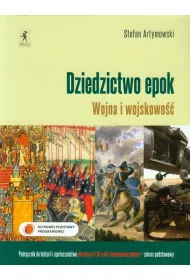 Historia. Dziedzictwo epok. Wojna i wojskowo��. Podr�cznik do historii i spo�ecze�stwa dla klasy 2 i 3 szk� ponadgimnazjalnych. Zakres podstawowy