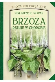 Brzoza ratuje w chorobie. Z�ota kolekcja zi�. Tom 2