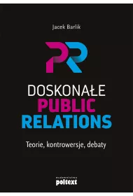 Doskonae Public Relations. Teorie, kontrowersje, debaty