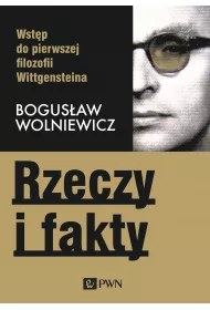 Rzeczy i fakty. Wst�p do pierwszej filozofii Wittgensteina