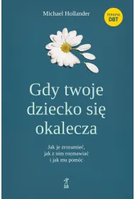 Gdy twoje dziecko si� okalecza. Jak je zrozumie�, jak z nim rozmawia� i jak mu pom�c