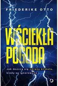 W�ciek�a pogoda. Jak mszcz� si� zmiany klimatu, kiedy s� ignorowane