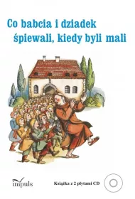 Co babcia i dziadek �piewali kiedy byli mali. DO KSI��KI DO��CZONY JEST KOD QR (nale�y pobra� i otworzy� na urz�dzeniu mobilnym lub komputerze) pedagogika