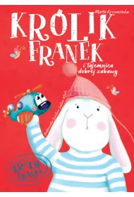 Kr�lik Franek i tajemnica dobrej zabawy. Tom 2