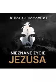 Audiobook Nieznane ycie Jezusa [wydanie pene, nieocenzurowane] mp3
