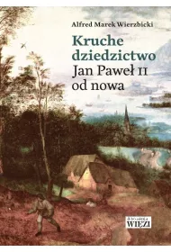 Kruche dziedzictwo. Jan Pawe� II od nowa