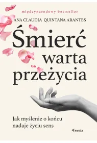 �mier� warta prze�ycia. Jak my�lenie o ko�cu nadaje �yciu sens