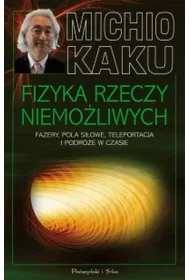 Fizyka rzeczy niemo�liwych Fazery, pola si�owe, teleportacja i podr�e w czasie