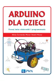 Arduino dla dzieci. Poznaj �wiat elektroniki i programowania