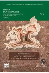 Agaty i krzemienie. Geneza pikna - pikno genezy. Nauka dla ciekawych. Tom 7