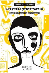 Artystka przetrwania. O �yciu z chorob� psychiczn�