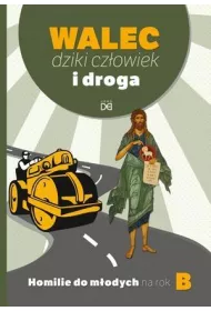 Walec, dziki cz�owiek i droga. Homilie do m�od. B