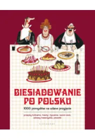 Biesiadowanie po polsku. 1000 pomys��w na udane przyj�cie