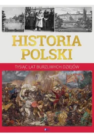 Historia Polski. Tysi�c lat burzliwych dziej�w