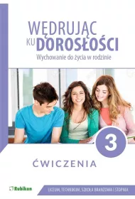 Wdrujc ku dorosoci. Wychowanie do ycia w rodzinie. wiczenia dla uczniw klasy 3 liceum oglnoksztaccego, technikum, szkoy branowej I stopnia