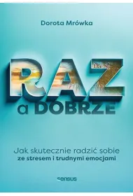 RAZ a dobrze. Jak skutecznie radzi� sobie ze stresem i trudnymi emocjami