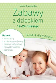 Zabawy z dzieckiem – 12-24 miesi�c. Poradnik dla rodzic�w