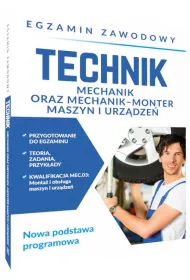 Egzamin zawodowy. Technik mechanik oraz mechanik-monter maszyn i urz�dze�. Nowa podstawa programowa