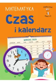 M�dry ucze�. Matematyka. Klasa 1-3. Czas i kalendarz