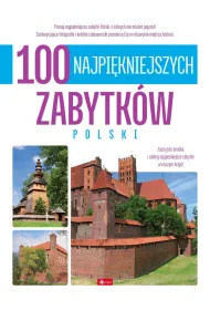 100 najpi�kniejszych zabytk�w Polski. 100 najpi�kniejszych