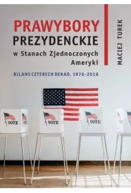 Prawybory prezydenckie w Stanach Zjednoczonych Ameryki. Binas czterech dekad, 1976-2016