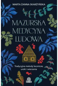 Mazurska medycyna ludowa. Tradycyjne metody lecznicze, uroki i wierzenia