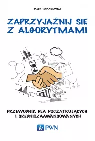 Zaprzyja�nij si� z algorytmami. Przewodnik dla pocz�tkuj�cych i �redniozaawansowanych