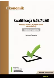 Kwalifikacja A.68/AU.68. Obsuga klienta w jednostkach administracji. Egzamin potwierdzajcy kwalifikacje w zawodzie