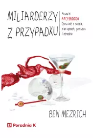 Miliarderzy z przypadku. Pocz�tki FACEBOOKA. Opowie��o seksie, pieni�dzach, geniuszu i zdradzie