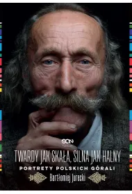 Twardy jak ska�a, silna jak halny. Portrety polskich g�rali